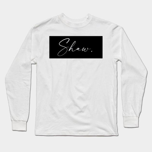 Shaw Name, Shaw Birthday Shaw Long Sleeve TShirt TeePublic